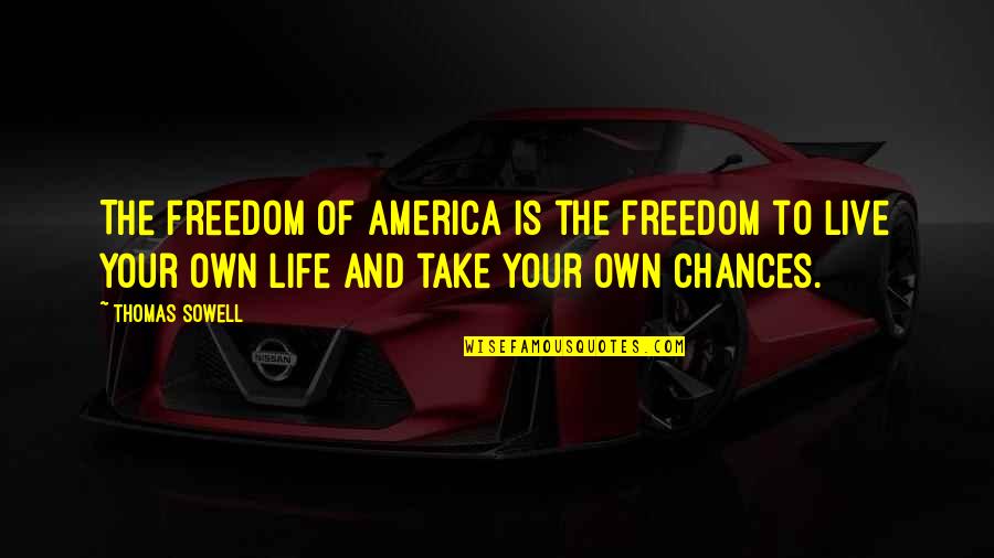 Puff Puff Give Quote Quotes By Thomas Sowell: The freedom of America is the freedom to