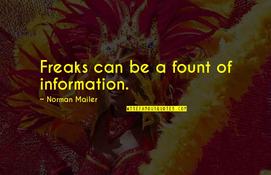 Puffball Fungi Quotes By Norman Mailer: Freaks can be a fount of information.