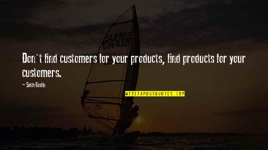 Puffballs Quotes By Seth Godin: Don't find customers for your products, find products