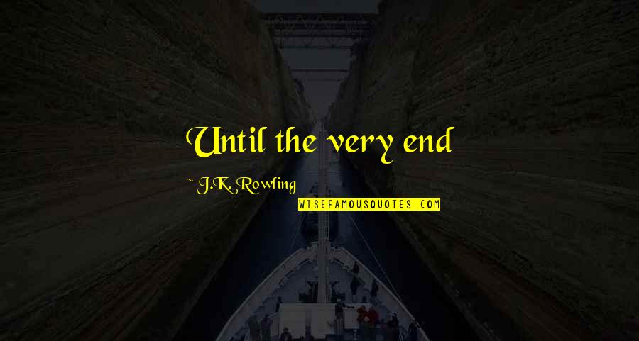 Puffdaddynetworth Quotes By J.K. Rowling: Until the very end Puffdaddynetworth Quotes By J.K. Rowling: Until the very end