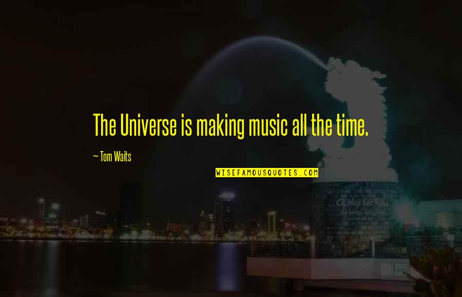 Puffed Quinoa Quotes By Tom Waits: The Universe is making music all the time. Puffed Quinoa Quotes By Tom Waits: The Universe is making music all the time.