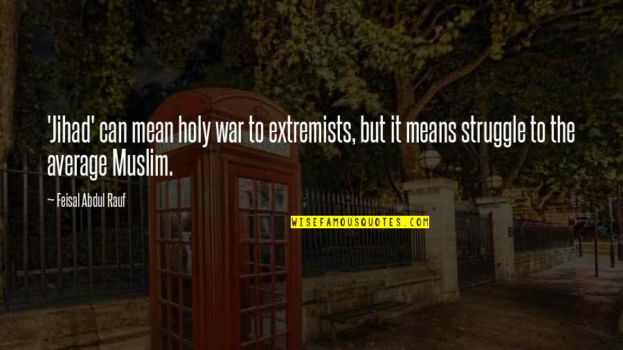 Puffer Jacket Quotes By Feisal Abdul Rauf: 'Jihad' can mean holy war to extremists, but Puffer Jacket Quotes By Feisal Abdul Rauf: 'Jihad' can mean holy war to extremists, but