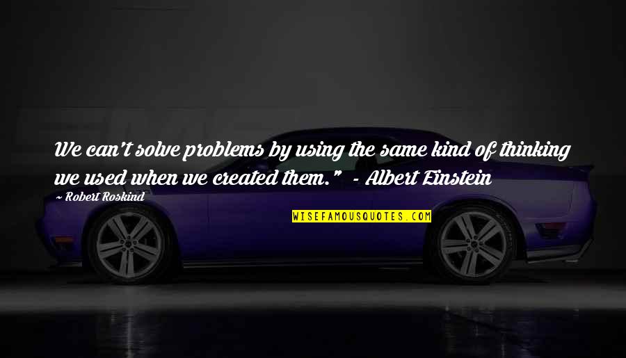 Puffer Quotes By Robert Roskind: We can't solve problems by using the same