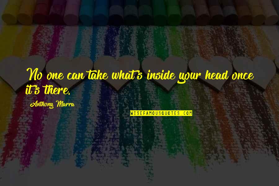Puffs Quotes By Anthony Marra: No one can take what's inside your head Puffs Quotes By Anthony Marra: No one can take what's inside your head