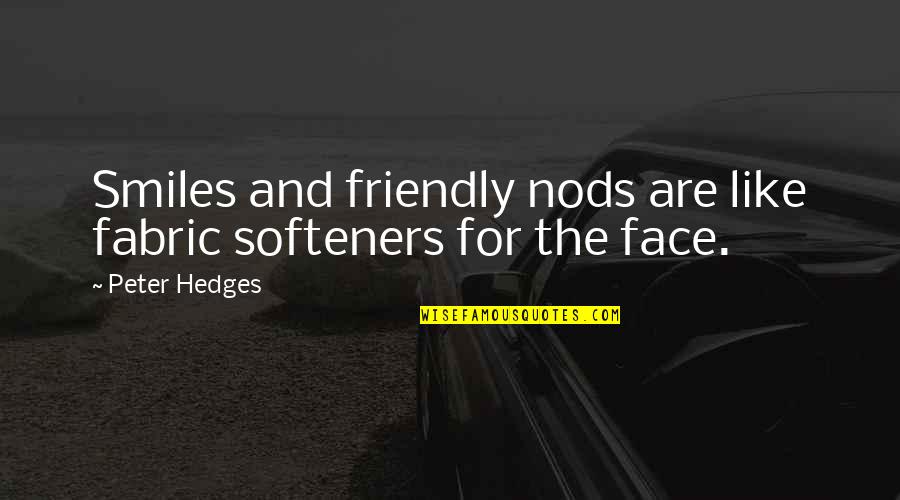 Puffy Cheeks Quotes By Peter Hedges: Smiles and friendly nods are like fabric softeners