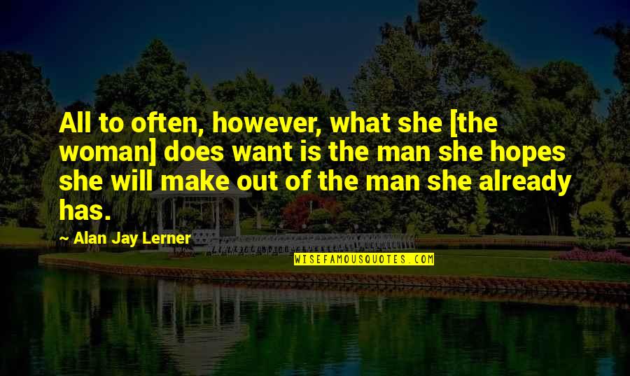 Puffy Hair Quotes By Alan Jay Lerner: All to often, however, what she [the woman]