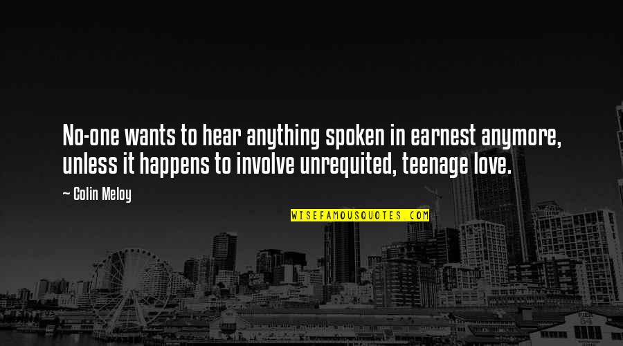 Pufpaffs Quotes By Colin Meloy: No-one wants to hear anything spoken in earnest Pufpaffs Quotes By Colin Meloy: No-one wants to hear anything spoken in earnest