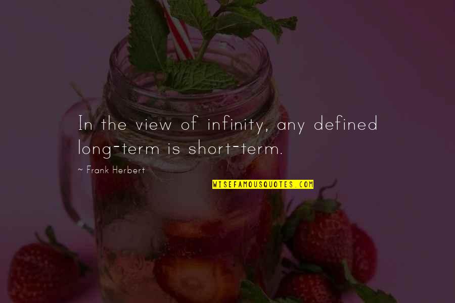 Pufpaffs Quotes By Frank Herbert: In the view of infinity, any defined long-term