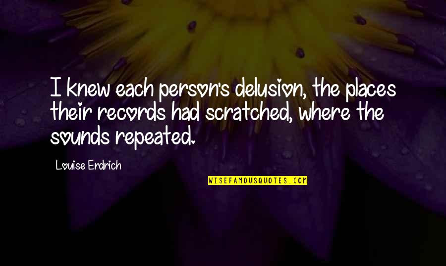 Puft Ranch Quotes By Louise Erdrich: I knew each person's delusion, the places their Puft Ranch Quotes By Louise Erdrich: I knew each person's delusion, the places their
