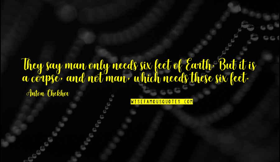 Pufulete Games Quotes By Anton Chekhov: They say man only needs six feet of Pufulete Games Quotes By Anton Chekhov: They say man only needs six feet of