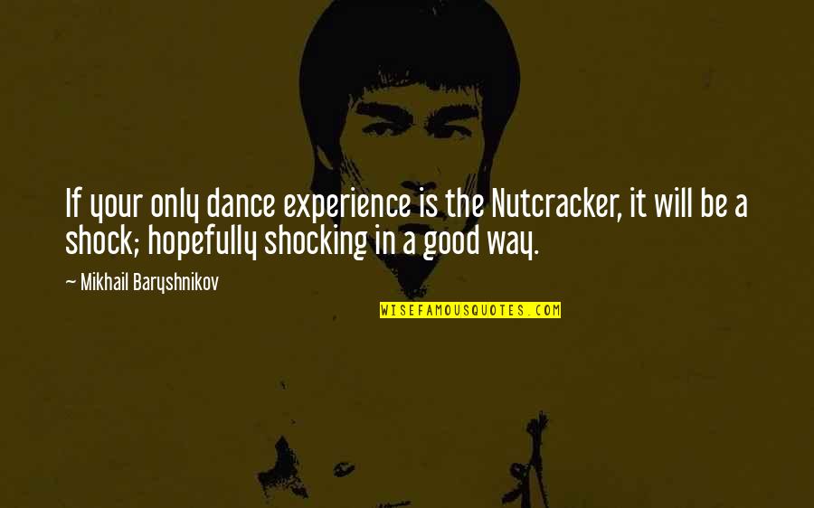 Pug Funny Quotes By Mikhail Baryshnikov: If your only dance experience is the Nutcracker, Pug Funny Quotes By Mikhail Baryshnikov: If your only dance experience is the Nutcracker,