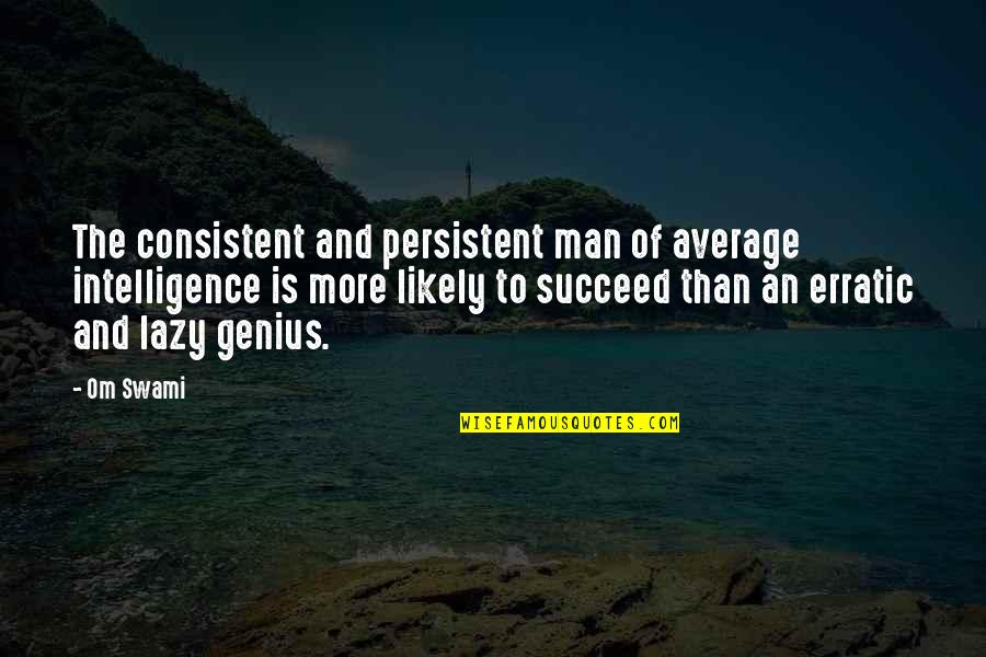 Pug Picture Quotes By Om Swami: The consistent and persistent man of average intelligence