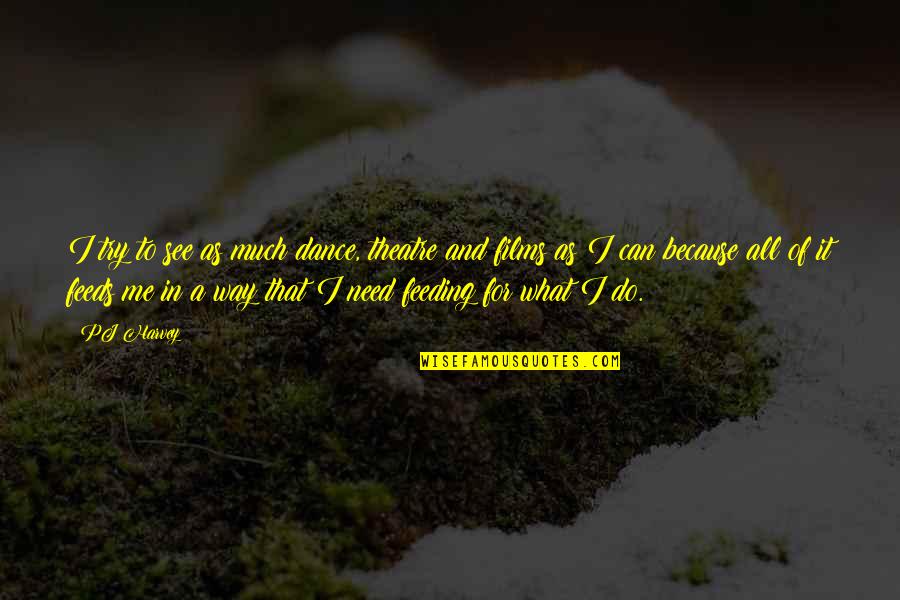 Pugacheva Songs Quotes By PJ Harvey: I try to see as much dance, theatre Pugacheva Songs Quotes By PJ Harvey: I try to see as much dance, theatre
