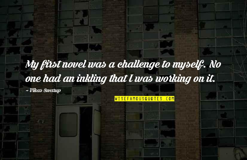 Pugg Quotes By Vikas Swarup: My first novel was a challenge to myself.