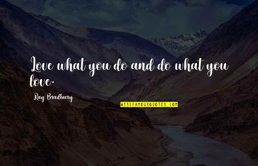 Puggily Quotes By Ray Bradbury: Love what you do and do what you