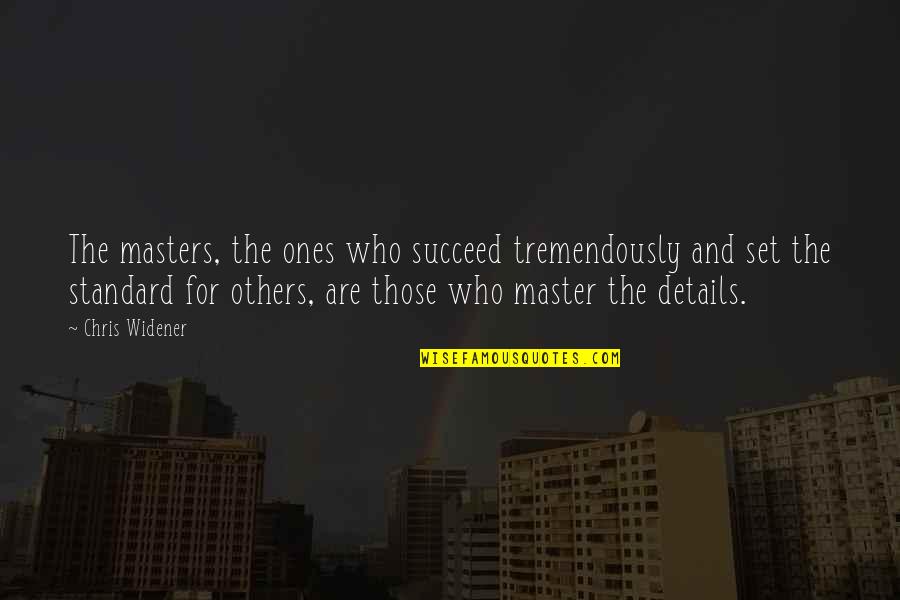 Pugging Wow Quotes By Chris Widener: The masters, the ones who succeed tremendously and Pugging Wow Quotes By Chris Widener: The masters, the ones who succeed tremendously and