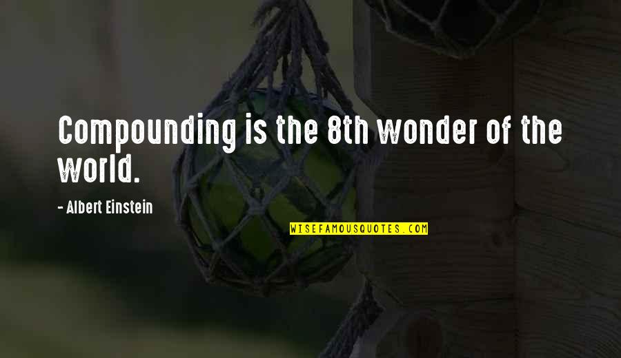 Puggly Quotes By Albert Einstein: Compounding is the 8th wonder of the world.
