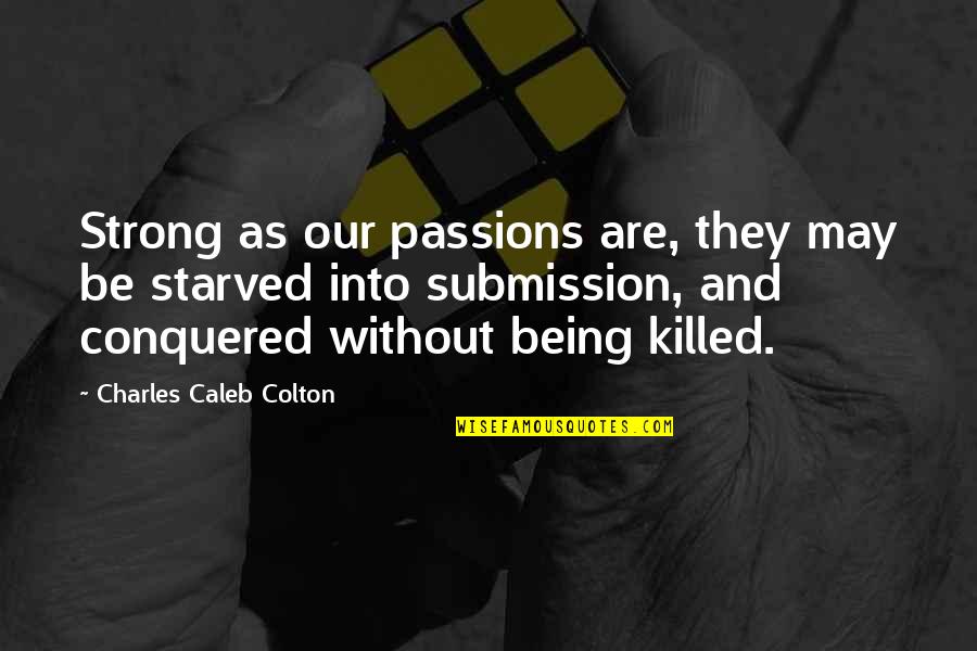 Puggly Quotes By Charles Caleb Colton: Strong as our passions are, they may be
