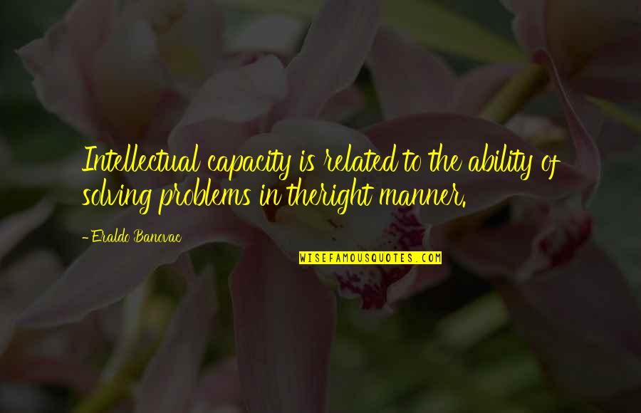 Puggly Quotes By Eraldo Banovac: Intellectual capacity is related to the ability of