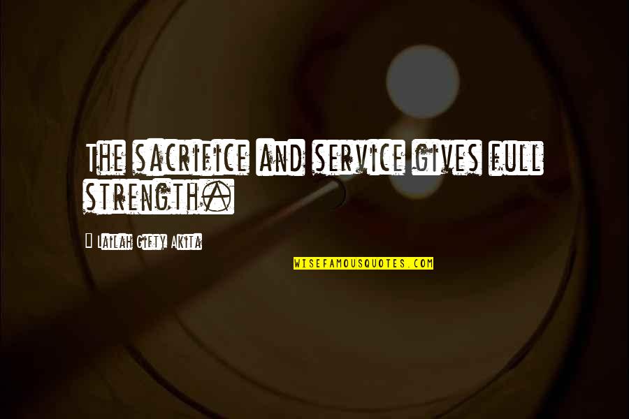 Puggly Quotes By Lailah Gifty Akita: The sacrifice and service gives full strength.