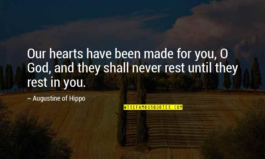 Pugliese Brothers Quotes By Augustine Of Hippo: Our hearts have been made for you, O Pugliese Brothers Quotes By Augustine Of Hippo: Our hearts have been made for you, O