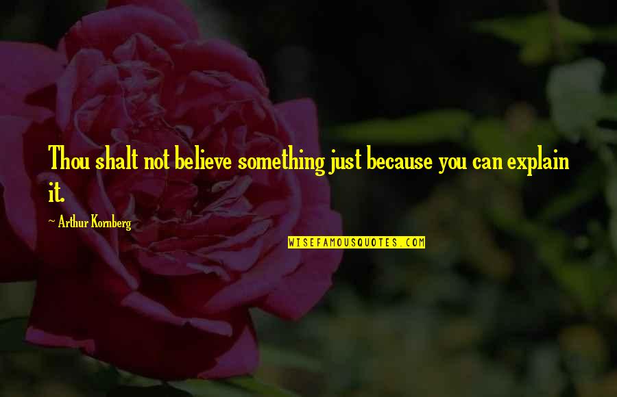 Puglisevich Quotes By Arthur Kornberg: Thou shalt not believe something just because you