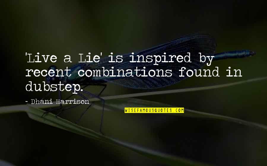 Puglisevich Us Quotes By Dhani Harrison: 'Live a Lie' is inspired by recent combinations Puglisevich Us Quotes By Dhani Harrison: 'Live a Lie' is inspired by recent combinations