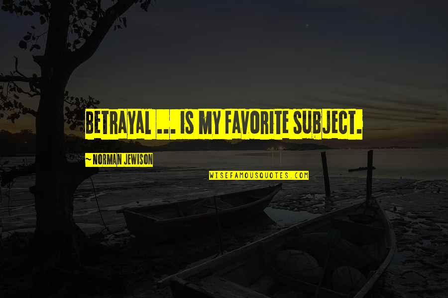 Puglisevich Us Quotes By Norman Jewison: Betrayal ... is my favorite subject. Puglisevich Us Quotes By Norman Jewison: Betrayal ... is my favorite subject.