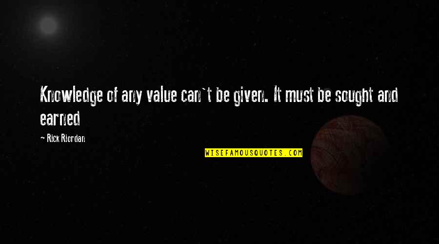 Pugmeister Llc Quotes By Rick Riordan: Knowledge of any value can't be given. It