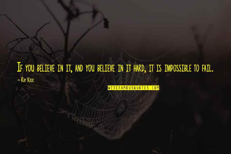 Pugmeister Quotes By Ray Kroc: If you believe in it, and you believe