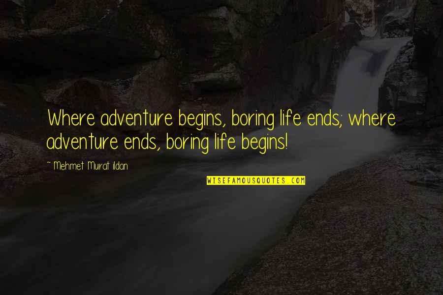 Pugnacity Def Quotes By Mehmet Murat Ildan: Where adventure begins, boring life ends; where adventure Pugnacity Def Quotes By Mehmet Murat Ildan: Where adventure begins, boring life ends; where adventure