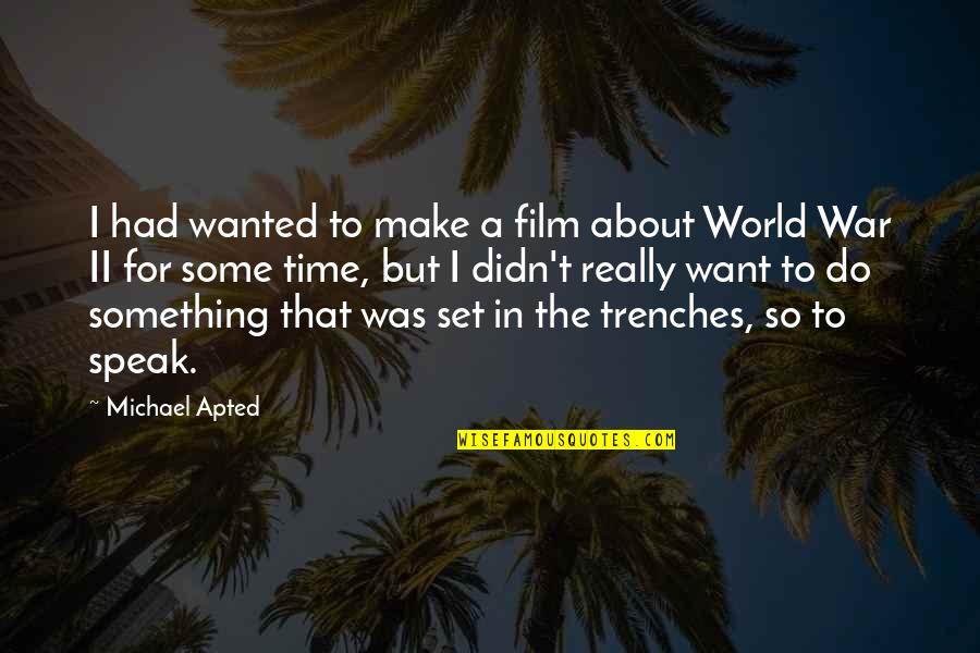 Pugnacity Def Quotes By Michael Apted: I had wanted to make a film about Pugnacity Def Quotes By Michael Apted: I had wanted to make a film about