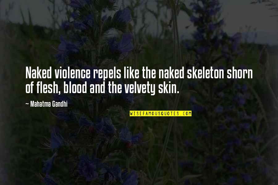 Pugnacity Quotes By Mahatma Gandhi: Naked violence repels like the naked skeleton shorn