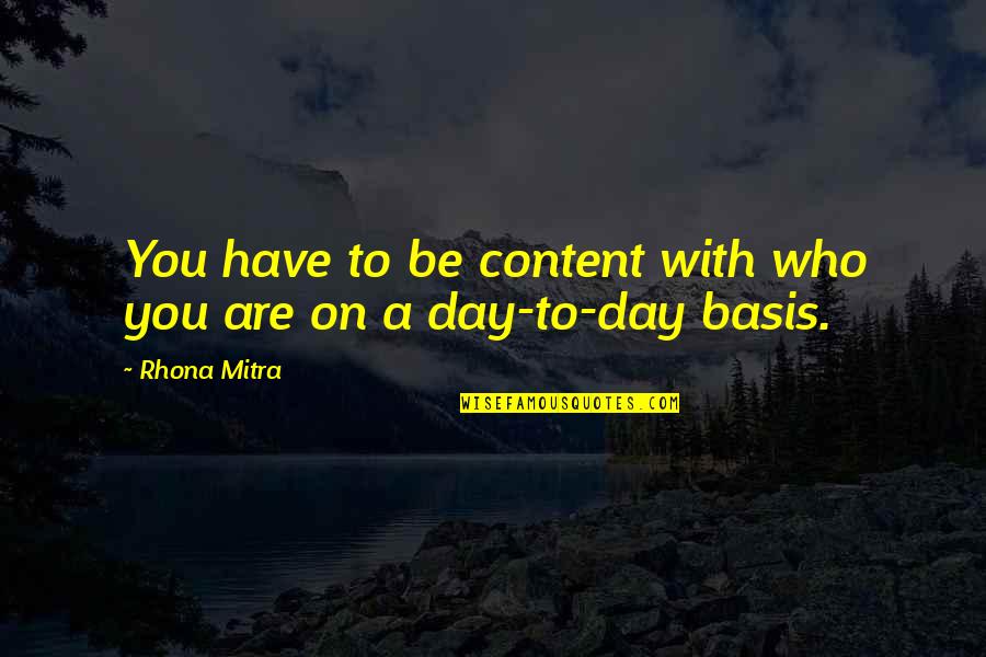 Pugnale M35 Quotes By Rhona Mitra: You have to be content with who you