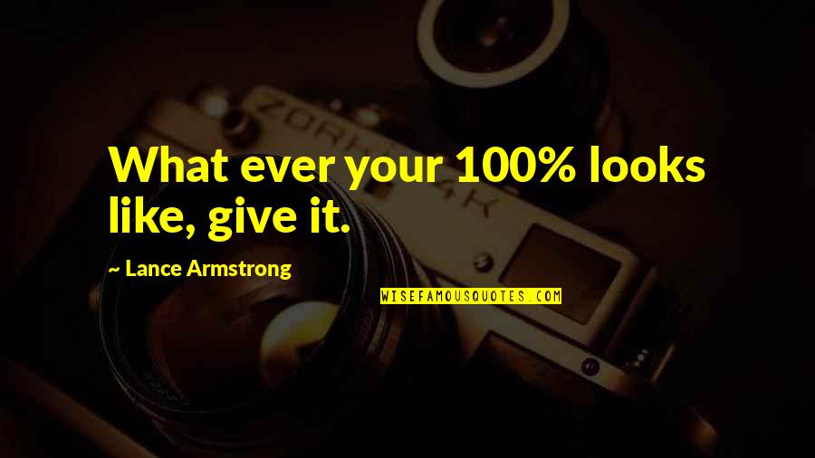 Pugnale Nuragico Quotes By Lance Armstrong: What ever your 100% looks like, give it.