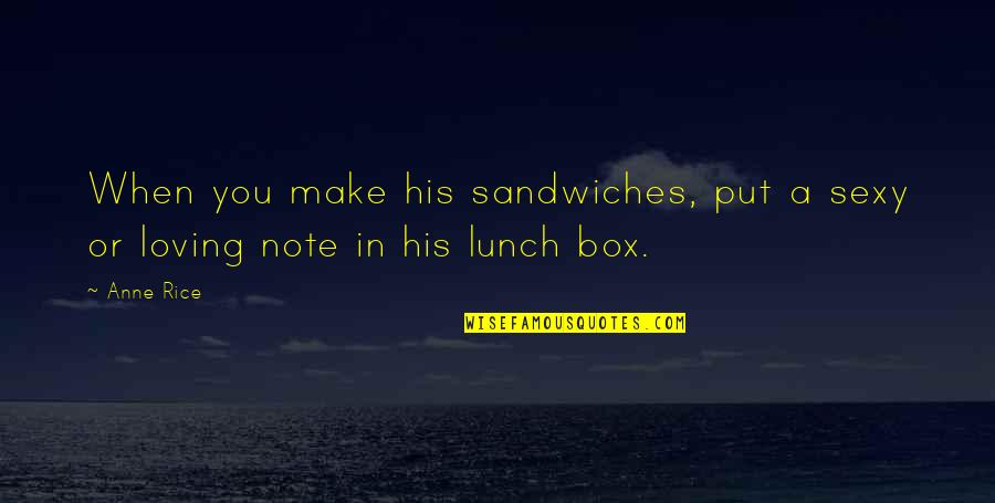 Pugnale Sacrificale Quotes By Anne Rice: When you make his sandwiches, put a sexy