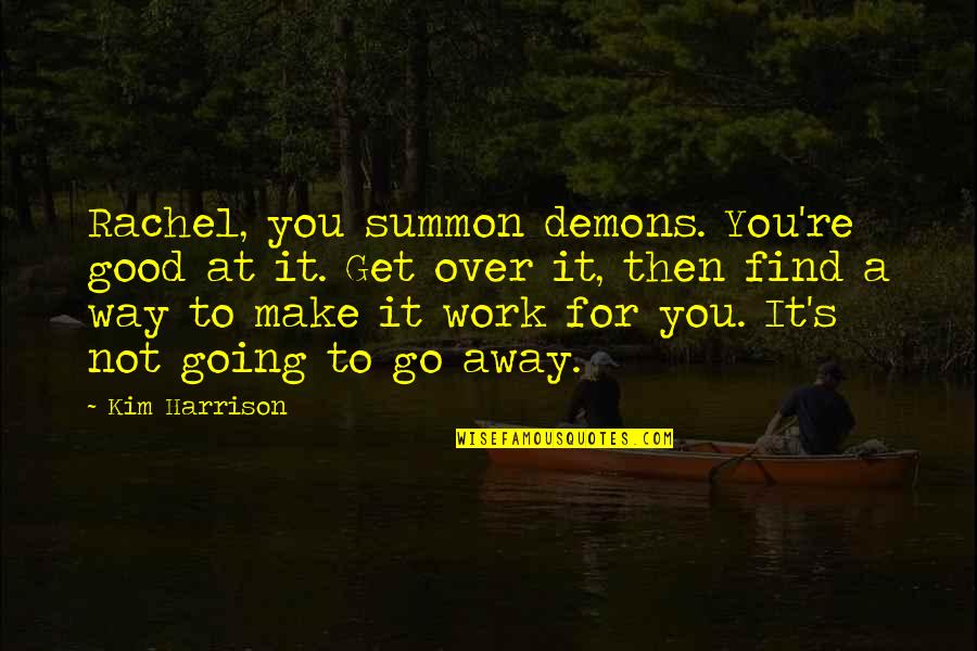 Pugnatrix Quotes By Kim Harrison: Rachel, you summon demons. You're good at it.