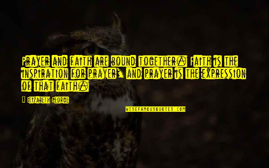 Pugos Quotes By Elizabeth George: Prayer and faith are bound together. Faith is Pugos Quotes By Elizabeth George: Prayer and faith are bound together. Faith is