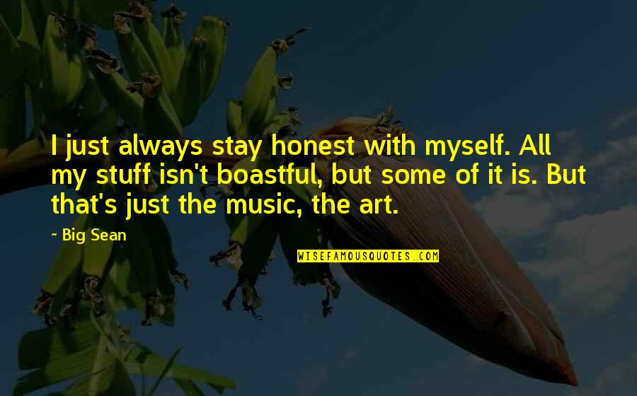 Pugs Funny Quotes By Big Sean: I just always stay honest with myself. All