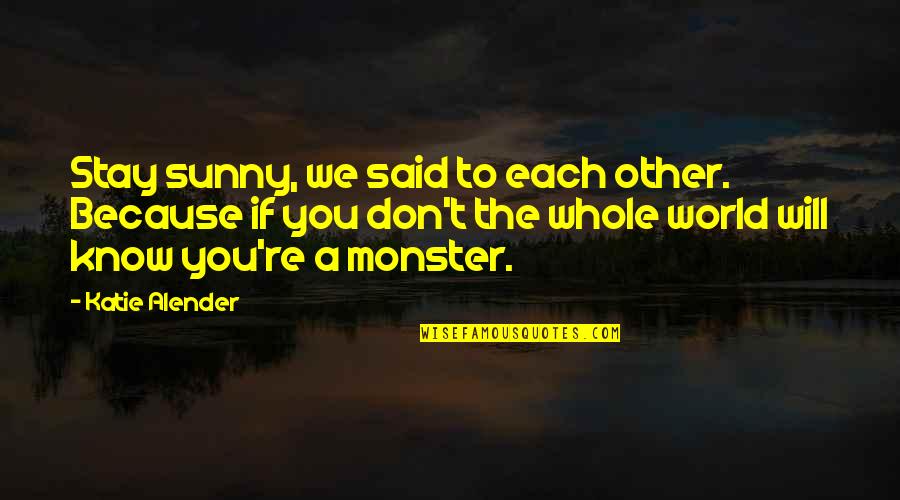 Pugsy Mame Quotes By Katie Alender: Stay sunny, we said to each other. Because Pugsy Mame Quotes By Katie Alender: Stay sunny, we said to each other. Because
