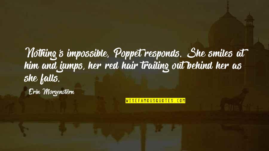 Puhakka Turku Quotes By Erin Morgenstern: Nothing's impossible, Poppet responds. She smiles at him