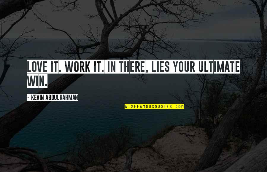 Puhdistus Quotes By Kevin Abdulrahman: Love it. Work it. In there, lies your