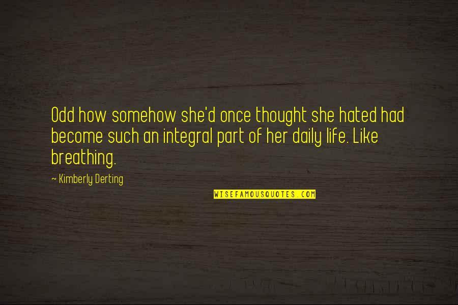 Puhua School Quotes By Kimberly Derting: Odd how somehow she'd once thought she hated Puhua School Quotes By Kimberly Derting: Odd how somehow she'd once thought she hated
