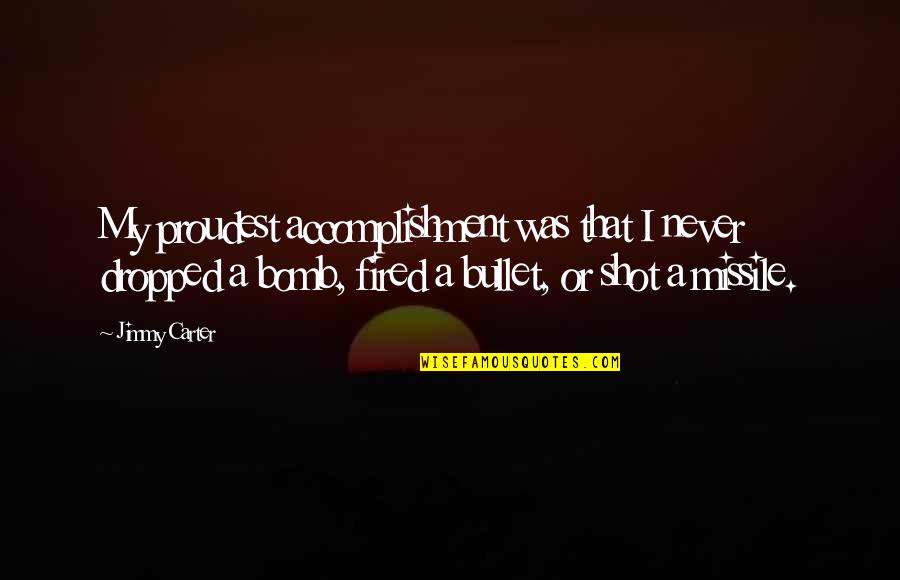 Puidokas Mindaugas Quotes By Jimmy Carter: My proudest accomplishment was that I never dropped Puidokas Mindaugas Quotes By Jimmy Carter: My proudest accomplishment was that I never dropped