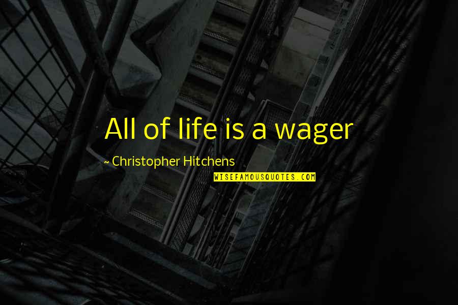 Puig Windscreens Quotes By Christopher Hitchens: All of life is a wager Puig Windscreens Quotes By Christopher Hitchens: All of life is a wager