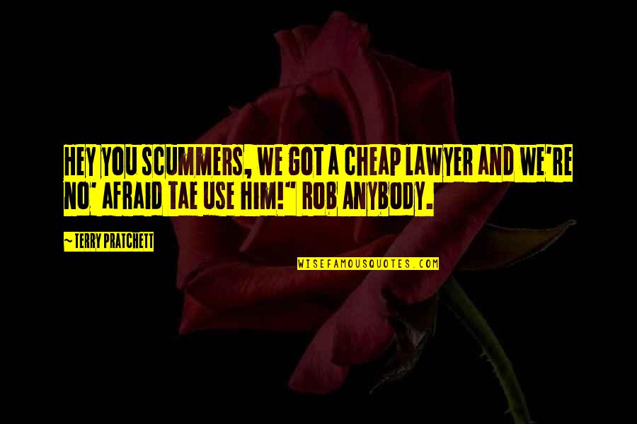 Puigdemont Mason Quotes By Terry Pratchett: Hey you scummers, we got a cheap lawyer Puigdemont Mason Quotes By Terry Pratchett: Hey you scummers, we got a cheap lawyer