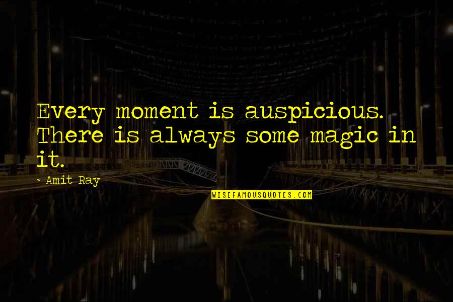Puiling Quotes By Amit Ray: Every moment is auspicious. There is always some