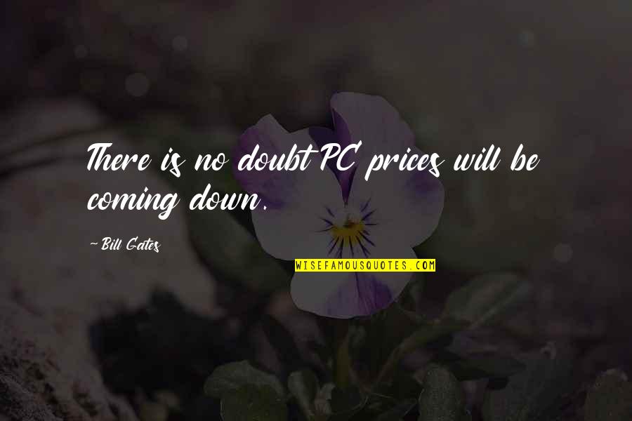 Puinsai Quotes By Bill Gates: There is no doubt PC prices will be Puinsai Quotes By Bill Gates: There is no doubt PC prices will be