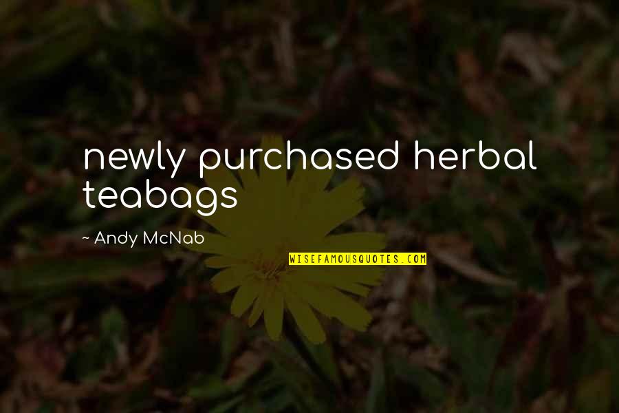 Puisi Quotes By Andy McNab: newly purchased herbal teabags