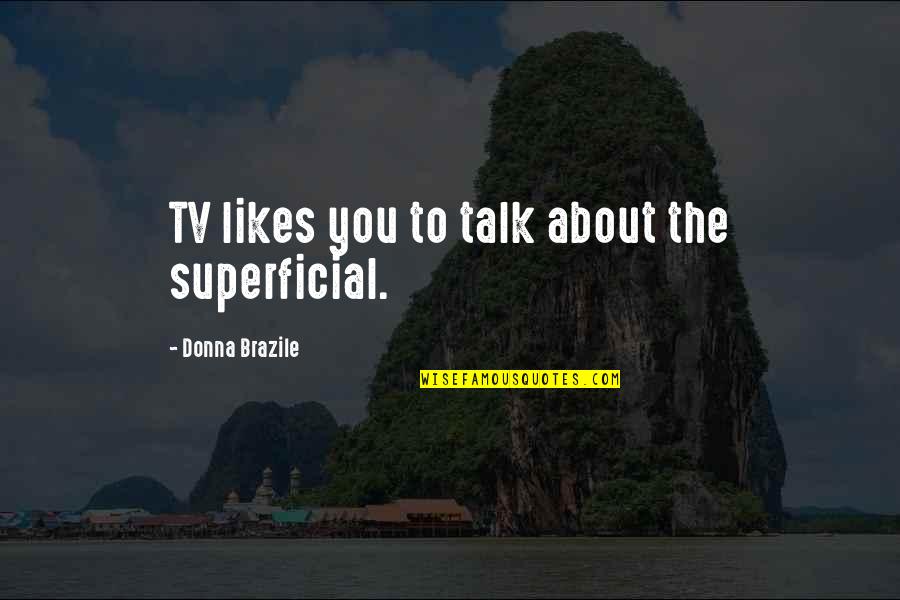 Puisi Quotes By Donna Brazile: TV likes you to talk about the superficial.